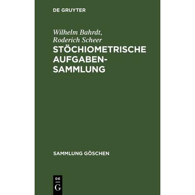 Stöchiometrische Aufgabensammlung, Gebundene Ausgabe von Wilhelm Bahrdt,Roderich Scheer, De Gruyter, 978-3-11-100431-0
