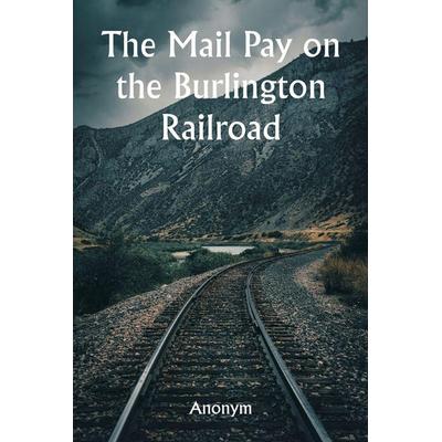The Mail Pay on the Burlington Railroad Aufstellungen über den Wagenplatz und alle Einrichtungen, die für die Regierungspost sowie für Express- und