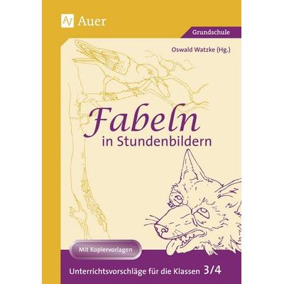 Fabeln in Stundenbildern 3/4, Taschenbuch von Oswald Watzke, Auer Verlag in der AAP Lehrerwelt GmbH, 978-3-403-02282-4