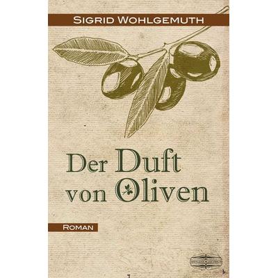 Der Duft von Oliven, Taschenbuch von Sigrid Wohlgemuth, Lauinger Verlag, 978-3-7650-9104-9