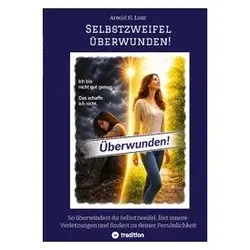 Selbstzweifel überwunden!, Ratgeber von Arnold H. Lanz