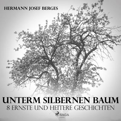 Unterm silbernen Baum - 8 ernste und heitere Geschichten (Ungekürzt) - Hermann Josef Berges, Audio, 9788711677643
