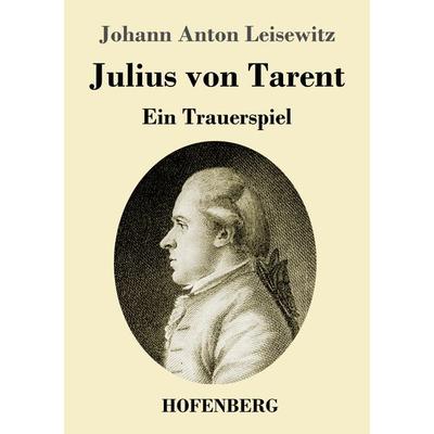 Julius von Tarent, Taschenbuch von Johann Anton Leisewitz, Hofenberg, 978-3-7437-3505-7