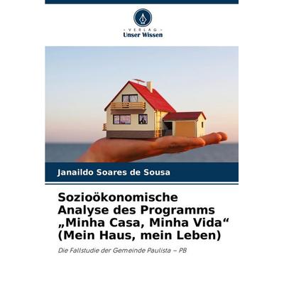 Sozioökonomische Analyse des Programms 'Minha Casa, Minha Vida' (Mein Haus, mein Leben), Taschenbuch von Janaildo Soares de Sousa, Verlag Unser