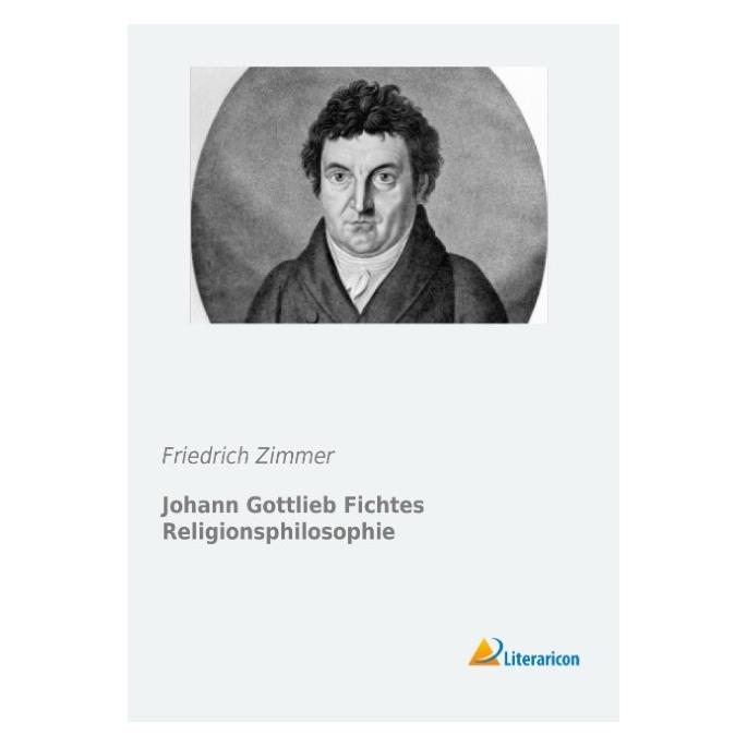 Literaricon Johann Gottlieb Fichtes Religionsphilosophie (Deutsch, Softcover, Friedrich Zimmer) (7377885)