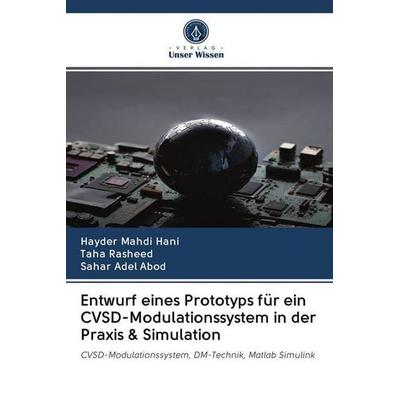 Entwurf eines Prototyps für ein CVSD-Modulationssystem in der Praxis & Simulation, Taschenbuch von Hayder Mahdi hani,Taha Rasheed,Sahar Adel Abod,