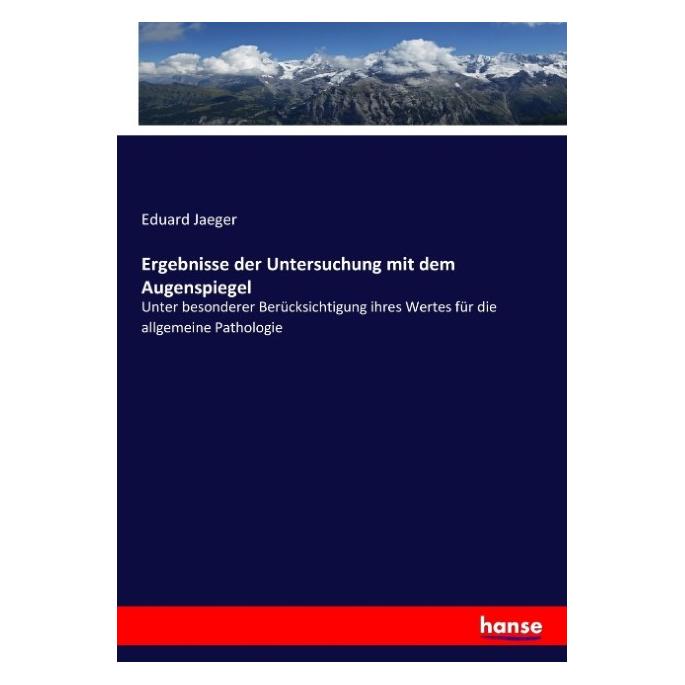 Hansebooks Ergebnisse der Untersuchung mit dem Augenspiegel (Deutsch, Eduard Jaeger, 2017) (55879911)
