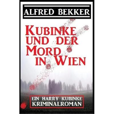 Kubinke und der Mord in Wien: Kriminalroman, Taschenbuch von Alfred Bekker, Epubli, 978-3-7529-9402-5
