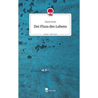 Der Fluss des Lebens. Life is a Story - story.one, Gebundene Ausgabe von Nesrin Ocak, Story.one publishing, 978-3-7108-7902-9