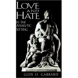 Love and Hate in the Analytic Setting, Sachbücher von Glen O. Gabbard