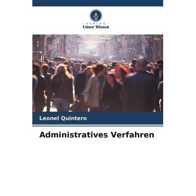 Administratives Verfahren, Taschenbuch von Leonel Quintero, Verlag Unser Wissen, 978-620-6-54344-2