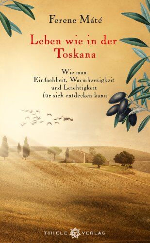 Ferenc Máté - Leben wie in der Toskana: Wie man Einfachheit, Warmherzigkeit und Leichtigkeit für sich entdecken kann - Preis vom 09.10.2026 07:28:09 h