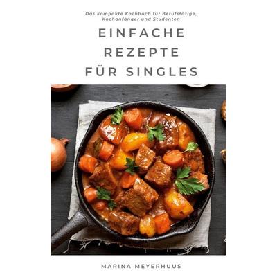 Einfache Rezepte für Singles, Taschenbuch von Marina Meyerhuus, BoD – Books on Demand, 978-3-7543-0283-5
