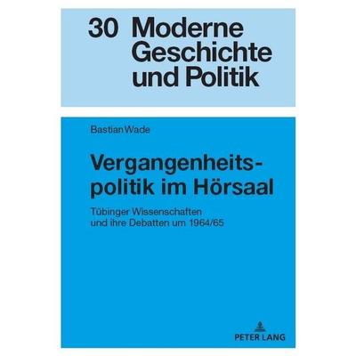 Vergangenheitspolitik im Hörsaal, Gebundene Ausgabe von Bastian Wade, Peter Lang GmbH, Internationaler Verlag der Wissenschaften, 978-3-631-90553-1