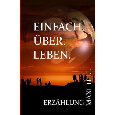 EINFACH. ÜBER. LEBEN., Taschenbuch von Maxi Hill, Epubli, 978-3-7549-4602-2