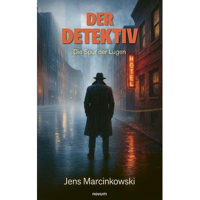Der Detektiv, Taschenbuch von Jens Marcinkowski, Novum Verlag, 978-3-7116-1172-7
