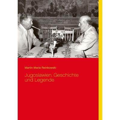 Jugoslawien. Geschichte und Legende, Taschenbuch von Martin Maria Reinkowski, BoD – Books on Demand, 978-3-7526-8519-0