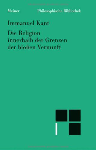 Immanuel Kant - Die Religion innerhalb der Grenzen der bloßen Vernunft - Preis vom 12.10.2026 11:37:12 h