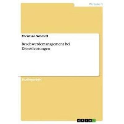 Beschwerdemanagement bei Dienstleistungen, Taschenbuch von Christian Schmitt, GRIN, 978-3-640-91013-7