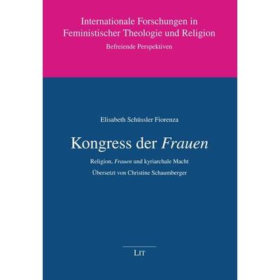 Schüssler Fiorenza, E: Kongress der Frauen, Taschenbuch von Elisabeth Schüssler Fiorenza, Lit Verlag, 978-3-643-91289-3