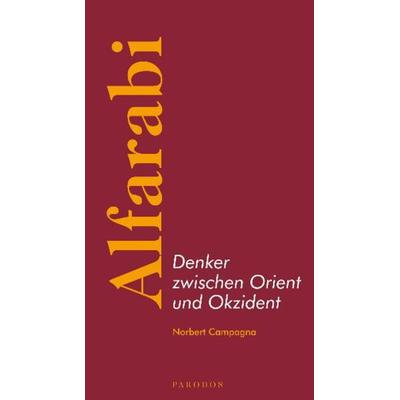 Alfarabi – Denker zwischen Orient und Okzident, Taschenbuch von Norbert Campagna, Parodos Verlag, 978-3-938880-36-4