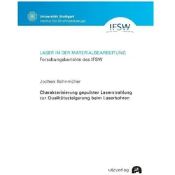 Charakterisierung gepulster Laserstrahlung zur Qualitätssteigerung beim Laserbohren., Fachbücher von Jochen Bahnmüller