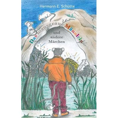 Das Mausgraue Männlein, Taschenbuch von Hermann E. Schütte, BoD - Books on Demand, 978-3-948325-08-4