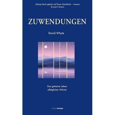 Zuwendungen, Gebundene Ausgabe von David Whyte, Edition Spuren, 978-3-905752-88-5