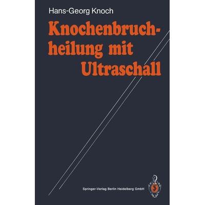 Knochenbruchheilung mit Ultraschall, Taschenbuch von Hans-Georg Knoch, Springer Berlin, 978-3-540-52302-4
