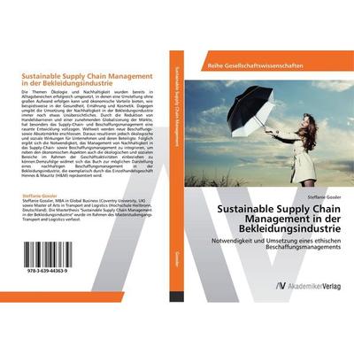 Sustainable Supply Chain Management in der Bekleidungsindustrie, Taschenbuch von Steffanie Gossler, AV Akademikerverlag, 978-3-639-44363-9