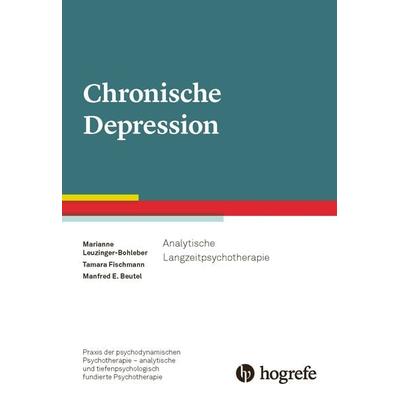 Chronische Depression, Taschenbuch von Marianne Leuzinger-Bohleber,Manfred E. Beutel,Tamara Fischmann, Hogrefe Verlag, 978-3-8017-3142-7