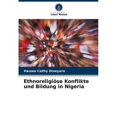 Ethnoreligiöse Konflikte und Bildung in Nigeria, Taschenbuch von Hauwa Cathy Dowyaro, Verlag Unser Wissen, 978-620-7-00345-7