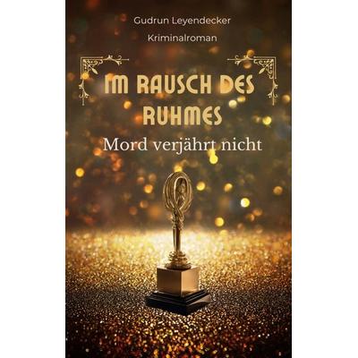 Im Rausch des Ruhmes, Taschenbuch von Gudrun Leyendecker, BoD – Books on Demand, 978-3-7693-1087-0