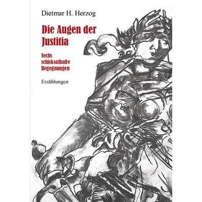 Die Augen der Justitia, Taschenbuch von Dietmar H. Herzog, BoD - Books on Demand, 978-3-95870-708-5