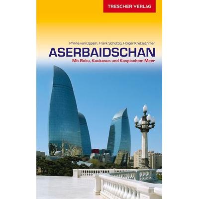 TRESCHER Reiseführer Aserbaidschan, Taschenbuch von Holger Kretzschmar,Philine Oppeln,Frank Schüttig, Trescher, 978-3-89794-486-2
