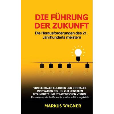 Die Führung der Zukunft, Gebundene Ausgabe von Markus Wagner, Indy pub
