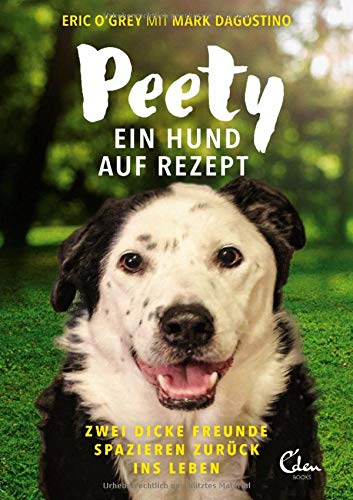 Eric O'Grey - Peety: Ein Hund auf Rezept. Zwei dicke Freunde spazieren zurück ins Leben - Preis vom 09.10.2026 07:28:09 h