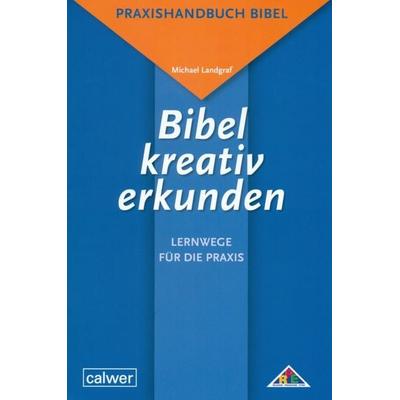 Bibel kreativ erkunden, Taschenbuch von Michael Landgraf, Calwer, 978-3-7668-4140-7