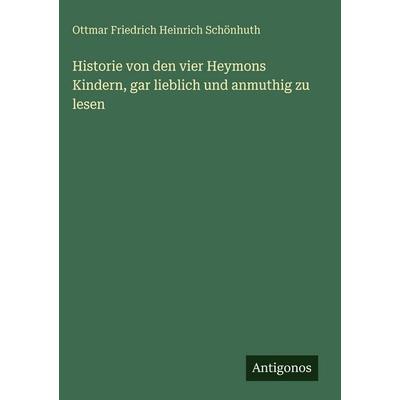 Historie von den vier Heymons Kindern, gar lieblich und anmuthig zu lesen, Gebundene Ausgabe von Ottmar Friedrich Heinrich Schönhuth, Antigonos