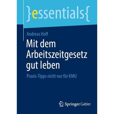 Mit dem Arbeitszeitgesetz gut leben, Taschenbuch von Andreas Hoff, Springer Fachmedien Wiesbaden GmbH, 978-3-658-34423-8