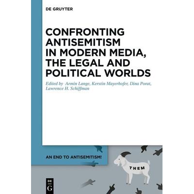 Confronting Antisemitism in Modern Media, the Legal and Political Worlds, Gebundene Ausgabe von , De Gruyter, 978-3-11-058243-7
