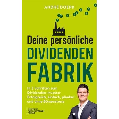 Deine persönliche Dividendenfabrik, Taschenbuch von André Doerk, Deutscher Wirtschaftsbuch Verlag, 978-3-690-66187-4