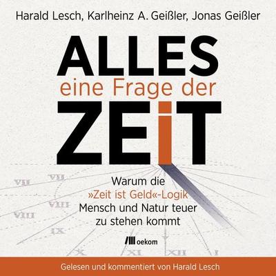 Alles eine Frage der Zeit - Harald Lesch,Karlheinz A. Geissler,Jonas Geissler, Audio, 9783962388614