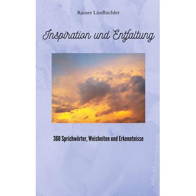 Inspiration und Entfaltung, Taschenbuch von Rainer Lindbichler, BoD – Books on Demand, 978-3-7568-5217-8