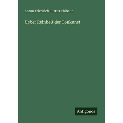 Ueber Reinheit der Tonkunst, Taschenbuch von Anton Friedrich Justus Thibaut, Antigonos Verlag, 978-3-386-35649-7