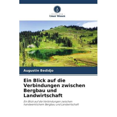 Ein Blick auf die Verbindungen zwischen Bergbau und Landwirtschaft, Taschenbuch von Augustin Bedidjo, Verlag Unser Wissen, 978-620-5-20333-0