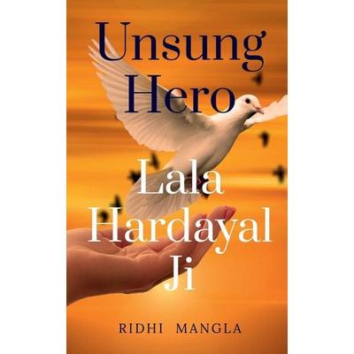 UNSUNG HERO & Lala Hardayal Ji, Taschenbuch von Ridhi Mangla, Notion press
