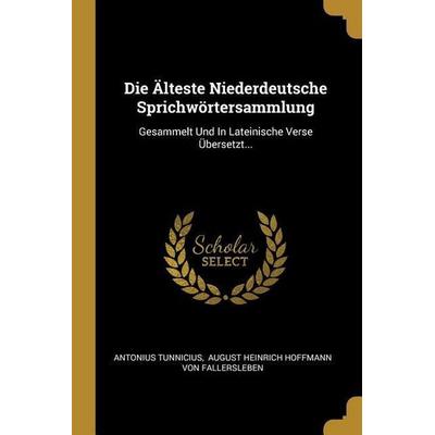 Die Älteste Niederdeutsche Sprichwörtersammlung: Gesammelt Und In Lateinische Verse Übersetzt..., Taschenbuch von Antonius Tunnicius, Creative Media