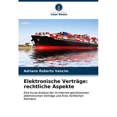 Elektronische Verträge: rechtliche Aspekte, Taschenbuch von Adriano Roberto Vancim, Verlag Unser Wissen, 978-620-6-65233-5