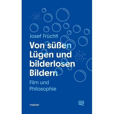 Von süßen Lügen und bilderlosen Bildern, Taschenbuch von Josef Früchtl, Meiner, F, 978-3-7873-4949-4